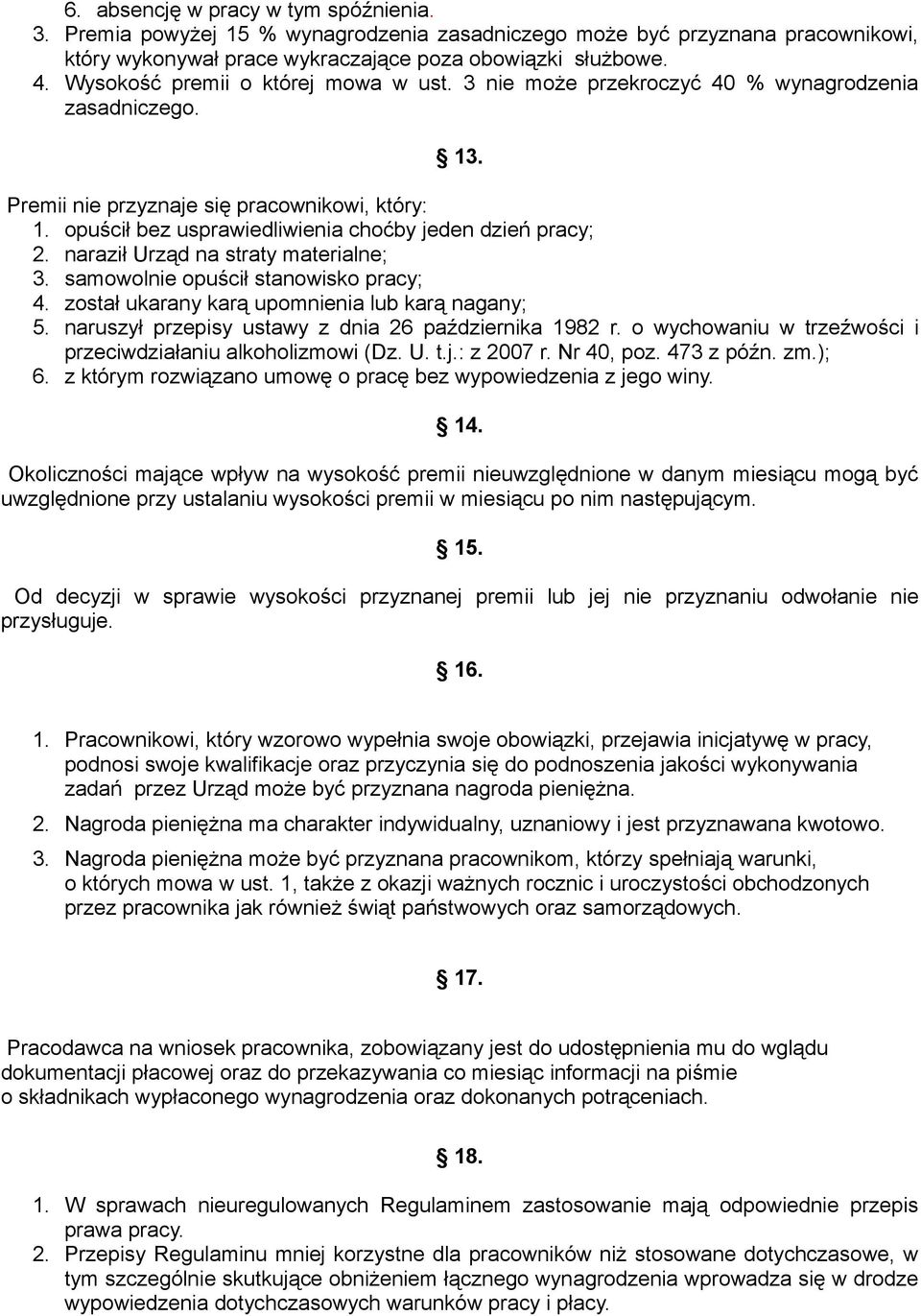 opuścił bez usprawiedliwienia choćby jeden dzień pracy; 2. naraził Urząd na straty materialne; 3. samowolnie opuścił stanowisko pracy; 4. został ukarany karą upomnienia lub karą nagany; 5.