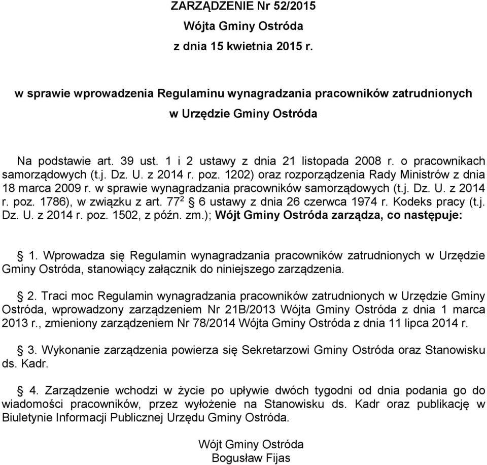 w sprawie wynagradzania pracowników samorządowych (t.j. Dz. U. z 2014 r. poz. 1786), w związku z art. 77 2 6 ustawy z dnia 26 czerwca 1974 r. Kodeks pracy (t.j. Dz. U. z 2014 r. poz. 1502, z późn. zm.