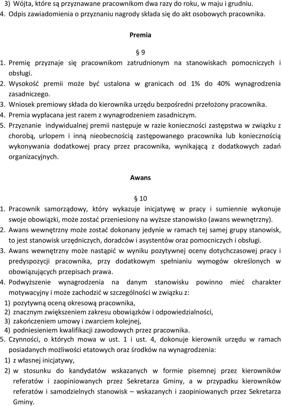 Wniosek premiowy składa do kierownika urzędu bezpośredni przełożony pracownika. 4. Premia wypłacana jest razem z wynagrodzeniem zasadniczym. 5.