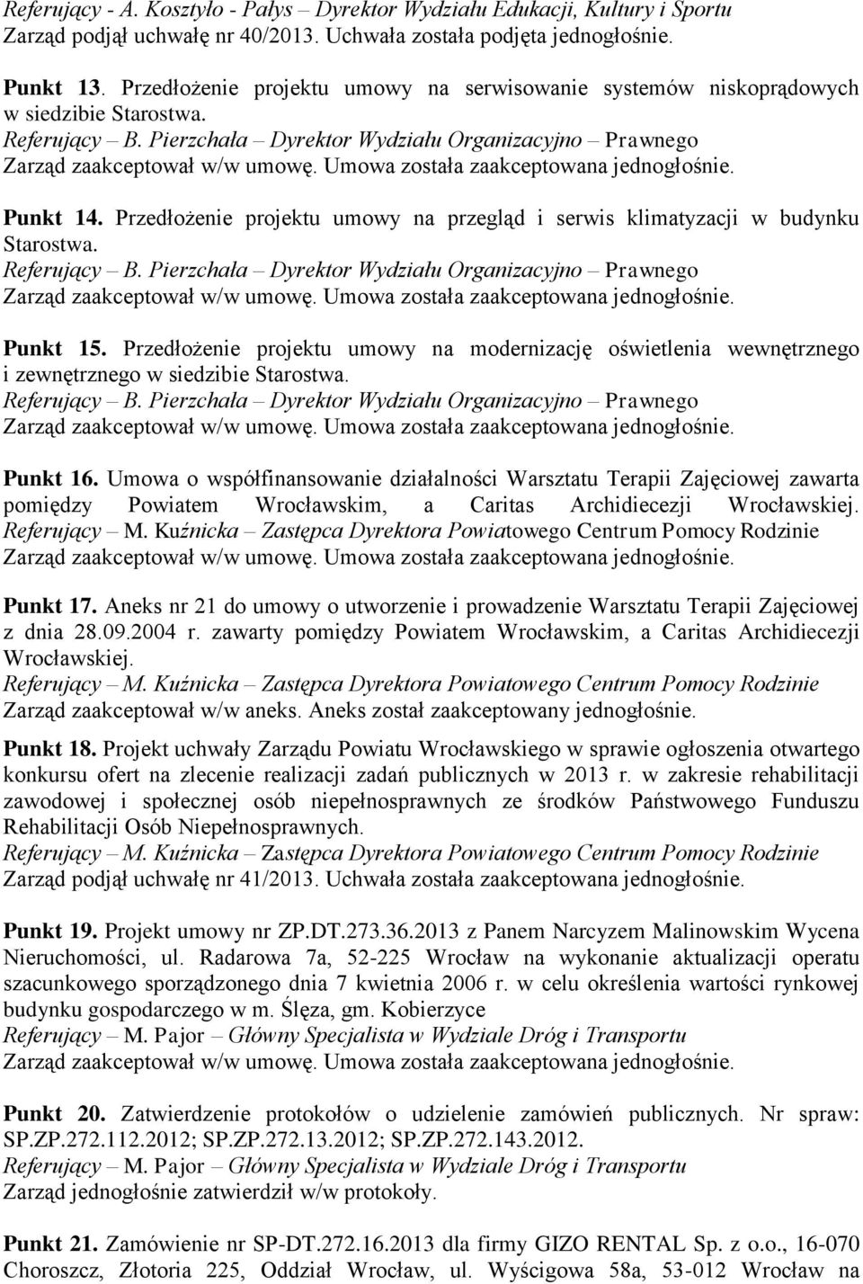 Punkt 16. Umowa o współfinansowanie działalności Warsztatu Terapii Zajęciowej zawarta pomiędzy Powiatem Wrocławskim, a Caritas Archidiecezji Wrocławskiej. Punkt 17.