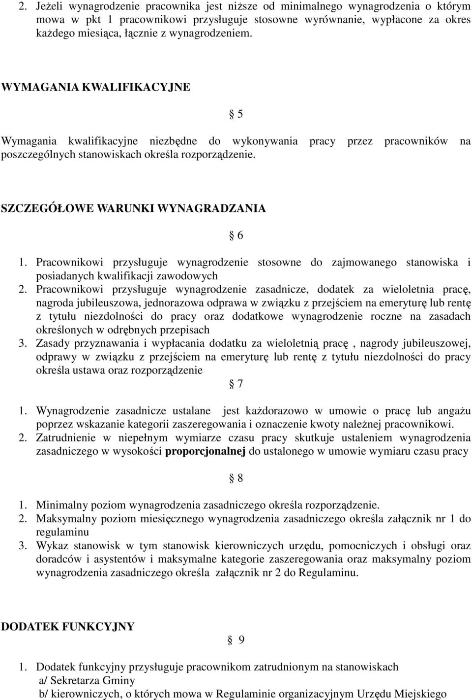 Pracownikowi przysługuje wynagrodzenie stosowne do zajmowanego stanowiska i posiadanych kwalifikacji zawodowych 2.