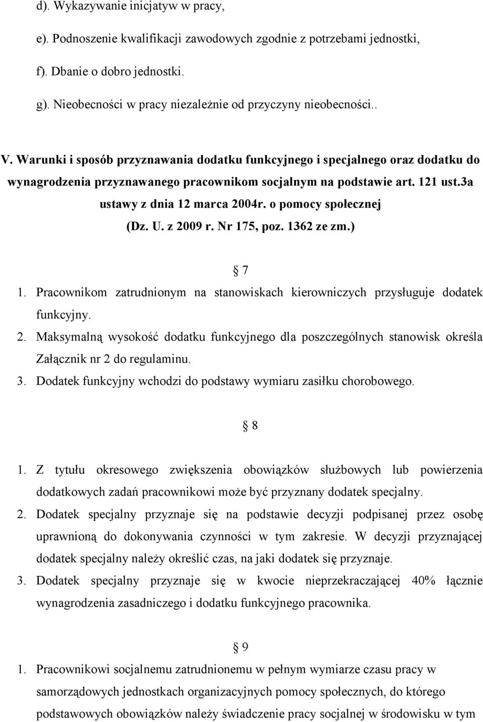 o pomocy społecznej (Dz. U. z 2009 r. Nr 17, poz. 1362 ze zm.) 7 1. Pracownikom zatrudnionym na stanowiskach kierowniczych przysługuje dodatek funkcyjny. 2. Maksymalną wysokość dodatku funkcyjnego dla poszczególnych stanowisk określa Załącznik nr 2 do regulaminu.