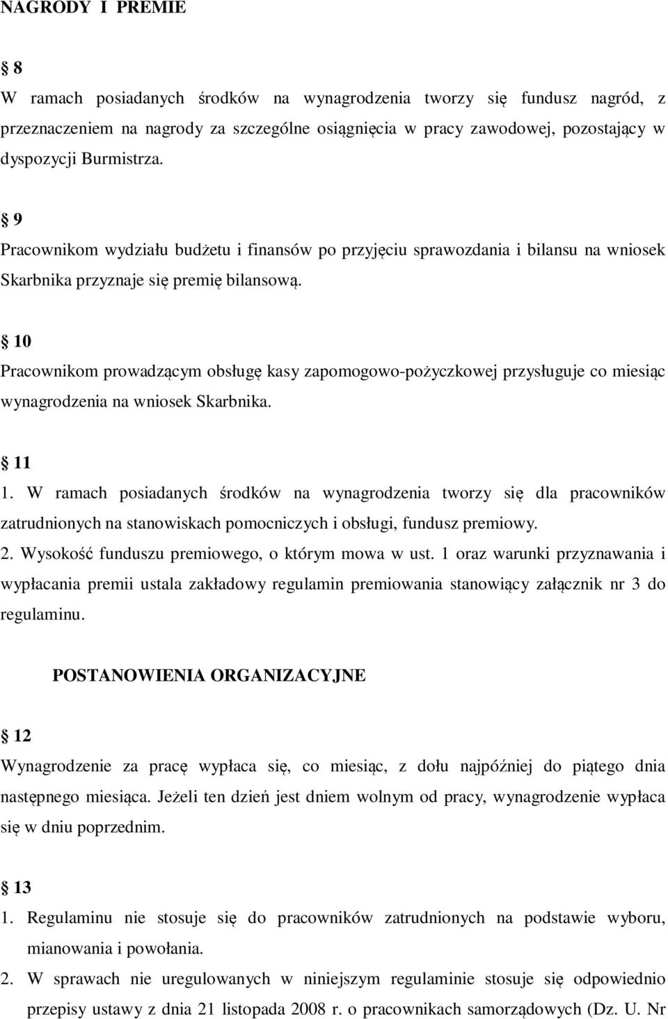 10 Pracownikom prowadzącym obsługę kasy zapomogowo-pożyczkowej przysługuje co miesiąc wynagrodzenia na wniosek Skarbnika. 11 1.