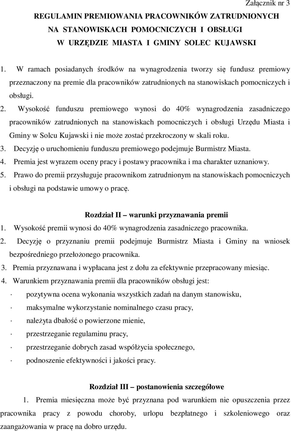 Wysokość funduszu premiowego wynosi do 40% wynagrodzenia zasadniczego pracowników zatrudnionych na stanowiskach pomocniczych i obsługi Urzędu Miasta i Gminy w Solcu Kujawski i nie może zostać