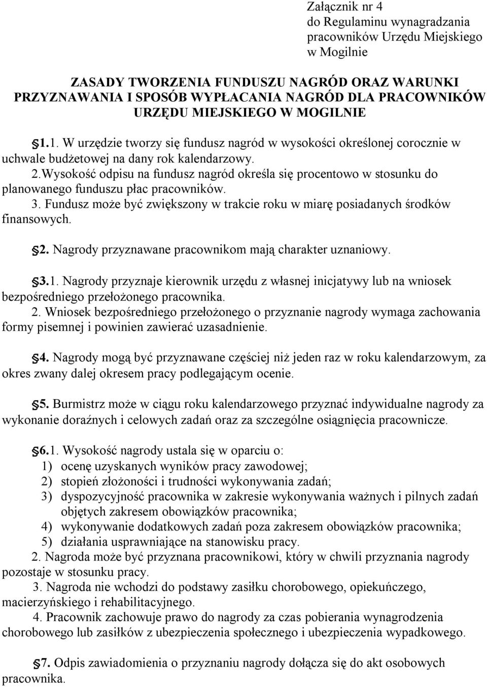 Wysokość odpisu na fundusz nagród określa się procentowo w stosunku do planowanego funduszu płac pracowników. 3. Fundusz może być zwiększony w trakcie roku w miarę posiadanych środków finansowych. 2.