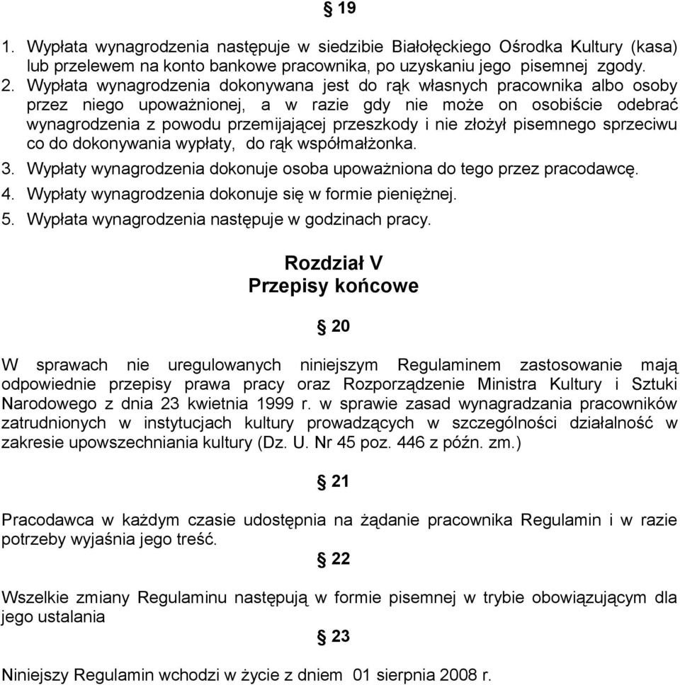 złożył pisemnego sprzeciwu co do dokonywania wypłaty, do rąk współmałżonka. 3. Wypłaty wynagrodzenia dokonuje osoba upoważniona do tego przez pracodawcę. 4.