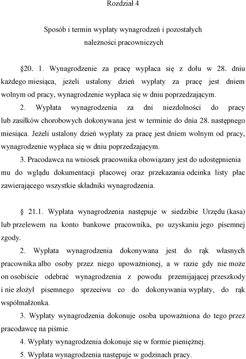 Wypłata wynagrodzenia za dni niezdolności do pracy lub zasiłków chorobowych dokonywana jest w terminie do dnia 28. następnego miesiąca.