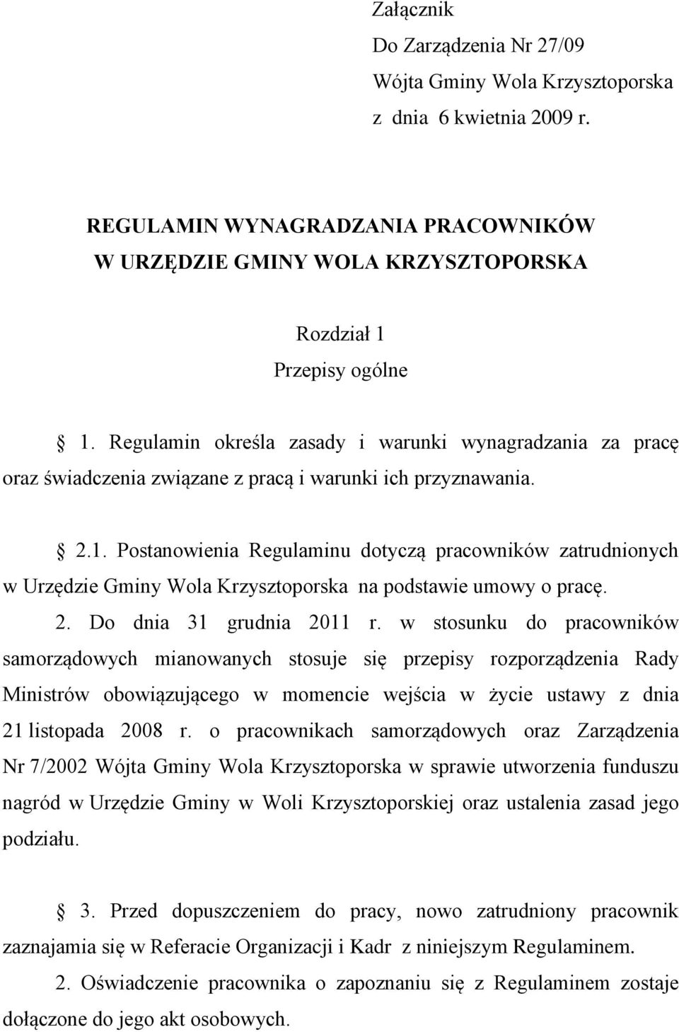 Postanowienia Regulaminu dotyczą pracowników zatrudnionych w Urzędzie Gminy Wola Krzysztoporska na podstawie umowy o pracę. 2. Do dnia 31 grudnia 2011 r.