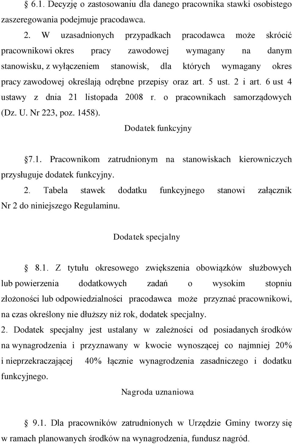 odrębne przepisy oraz art. 5 ust. 2 i art. 6 ust 4 ustawy z dnia 21 listopada 2008 r. o pracownikach samorządowych (Dz. U. Nr 223, poz. 1458). Dodatek funkcyjny 7.1. Pracownikom zatrudnionym na stanowiskach kierowniczych przysługuje dodatek funkcyjny.