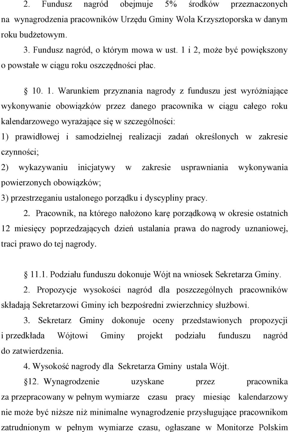 . 1. Warunkiem przyznania nagrody z funduszu jest wyróżniające wykonywanie obowiązków przez danego pracownika w ciągu całego roku kalendarzowego wyrażające się w szczególności: 1) prawidłowej i