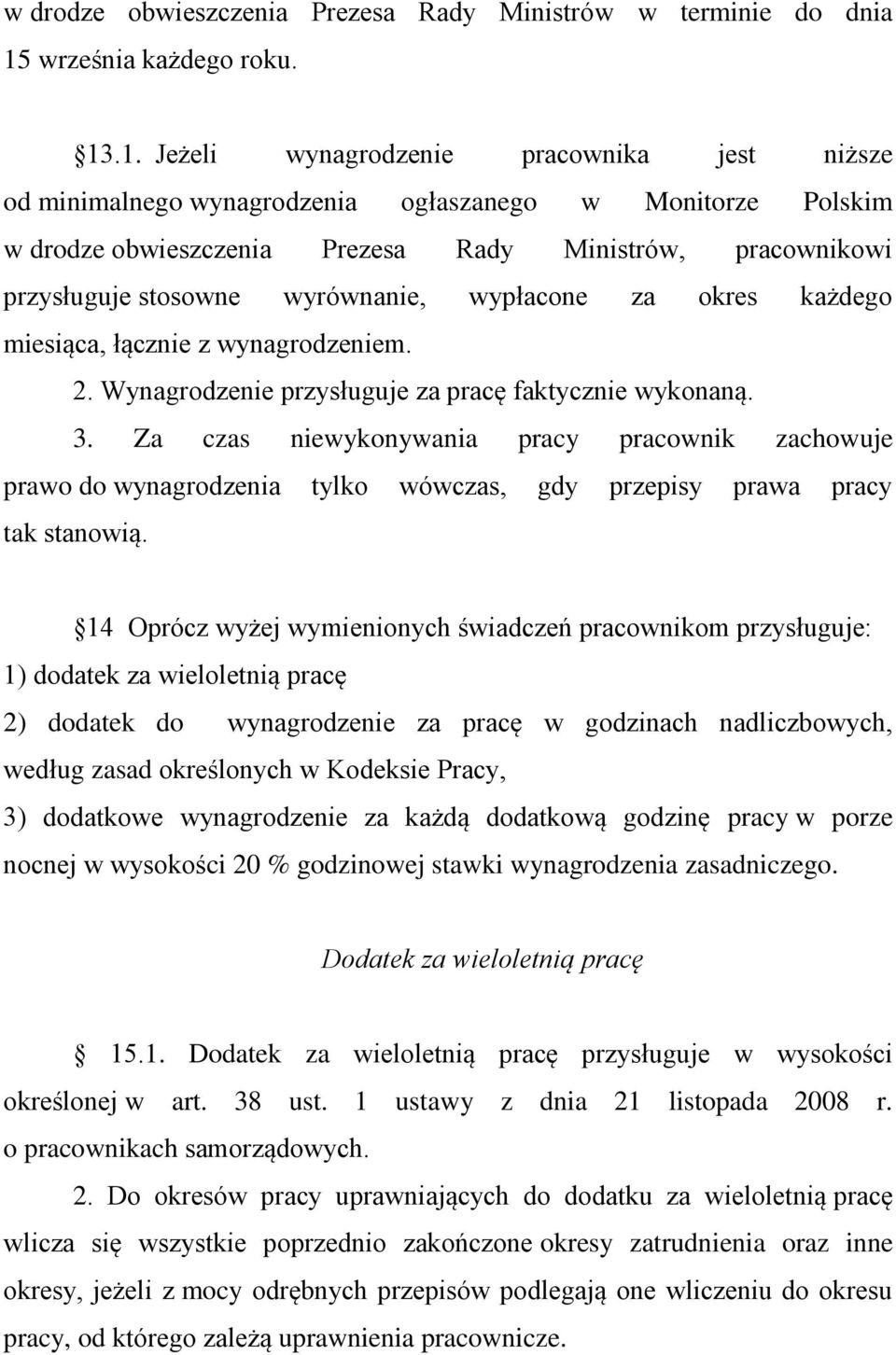 .1. Jeżeli wynagrodzenie pracownika jest niższe od minimalnego wynagrodzenia ogłaszanego w Monitorze Polskim w drodze obwieszczenia Prezesa Rady Ministrów, pracownikowi przysługuje stosowne
