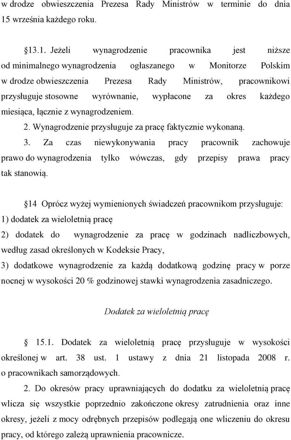 .1. Jeżeli wynagrodzenie pracownika jest niższe od minimalnego wynagrodzenia ogłaszanego w Monitorze Polskim w drodze obwieszczenia Prezesa Rady Ministrów, pracownikowi przysługuje stosowne