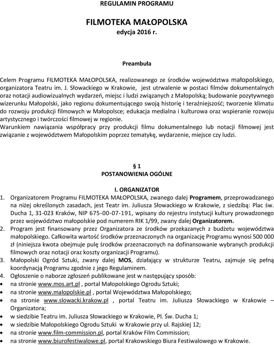 regionu dokumentującego swoją historię i teraźniejszość; tworzenie klimatu do rozwoju produkcji filmowych w Małopolsce; edukacja medialna i kulturowa oraz wspieranie rozwoju artystycznego i