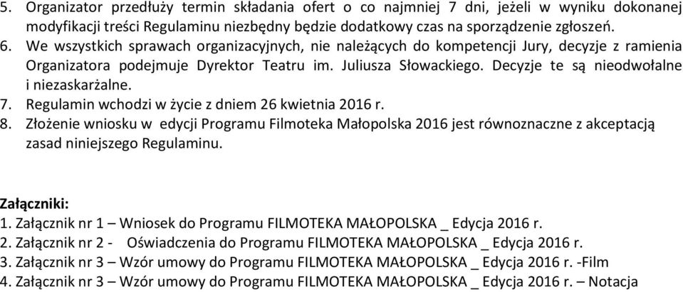 Decyzje te są nieodwołalne i niezaskarżalne. 7. Regulamin wchodzi w życie z dniem 26 kwietnia 2016 r. 8.