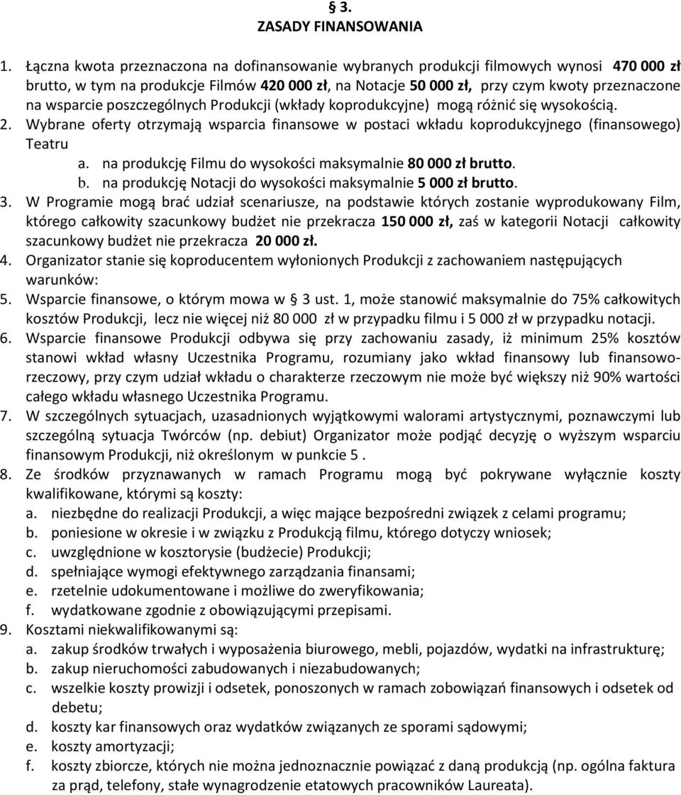 wsparcie poszczególnych Produkcji (wkłady koprodukcyjne) mogą różnić się wysokością. 2. Wybrane oferty otrzymają wsparcia finansowe w postaci wkładu koprodukcyjnego (finansowego) Teatru a.