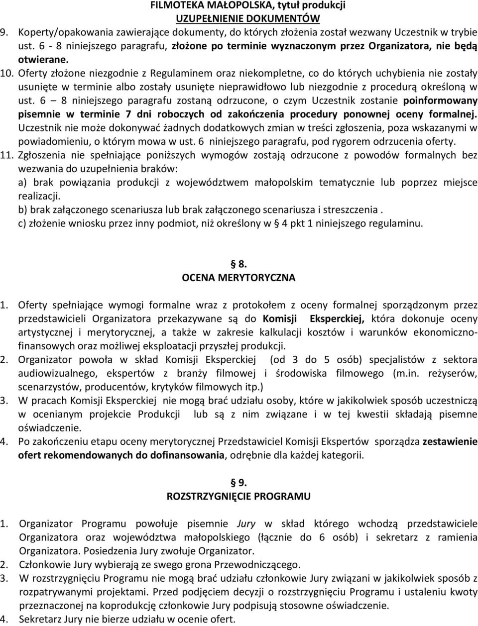 Oferty złożone niezgodnie z Regulaminem oraz niekompletne, co do których uchybienia nie zostały usunięte w terminie albo zostały usunięte nieprawidłowo lub niezgodnie z procedurą określoną w ust.