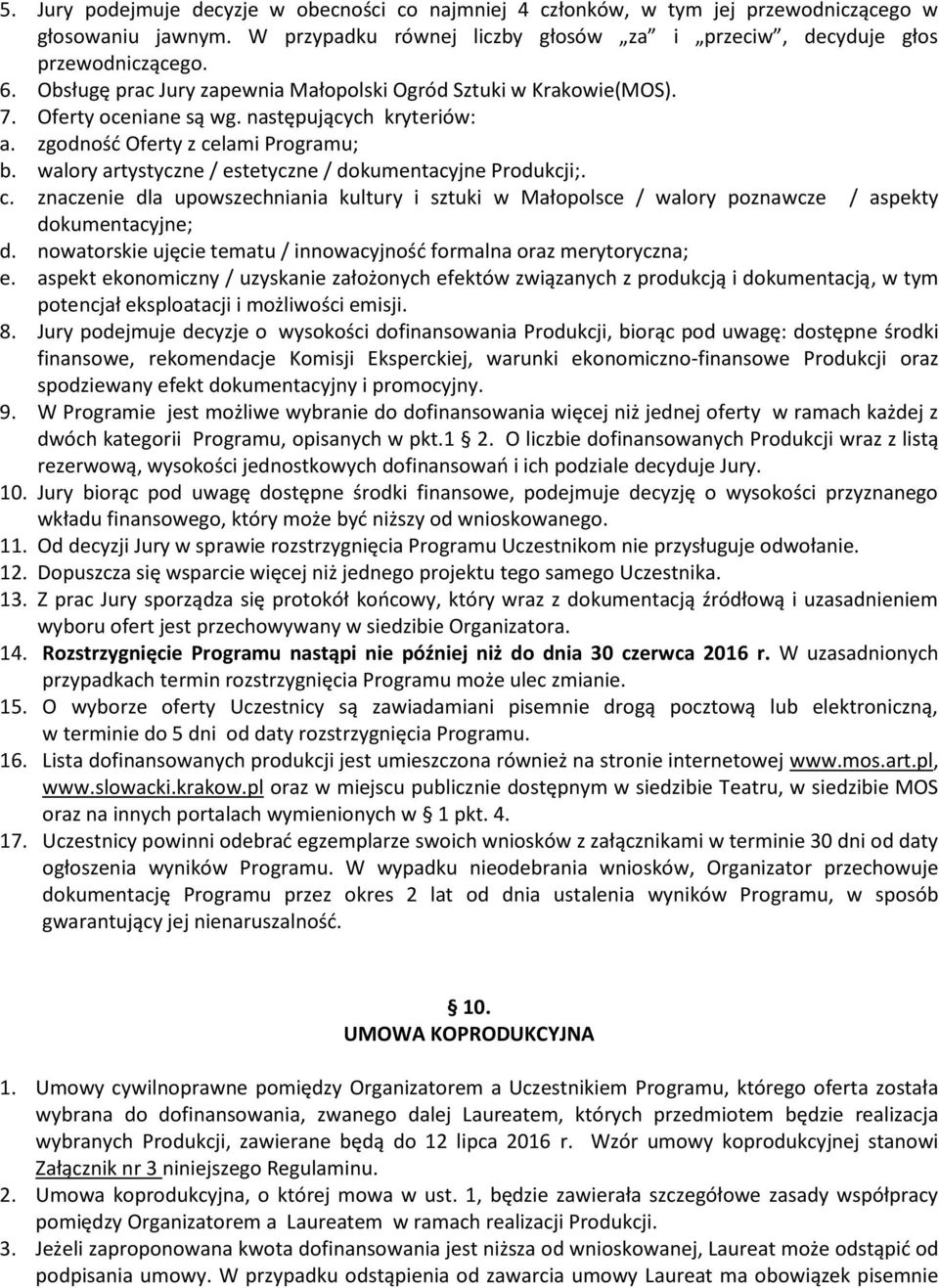 walory artystyczne / estetyczne / dokumentacyjne Produkcji;. c. znaczenie dla upowszechniania kultury i sztuki w Małopolsce / walory poznawcze / aspekty dokumentacyjne; d.