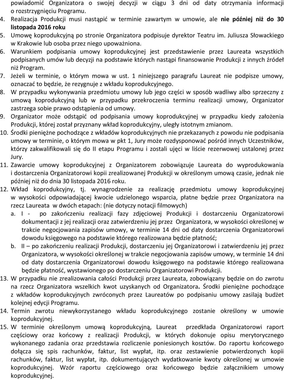 Juliusza Słowackiego w Krakowie lub osoba przez niego upoważniona. 6.