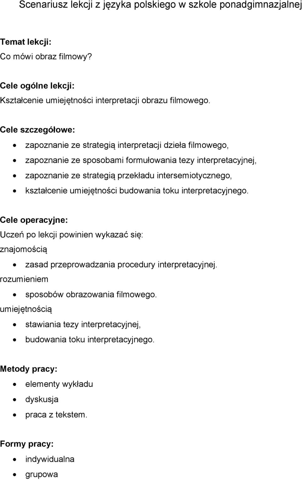 kształcenie umiejętności budowania toku interpretacyjnego. Cele operacyjne: Uczeń po lekcji powinien wykazać się: znajomością zasad przeprowadzania procedury interpretacyjnej.