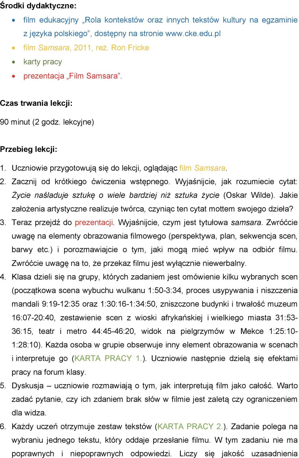 Zacznij od krótkiego ćwiczenia wstępnego. Wyjaśnijcie, jak rozumiecie cytat: Życie naśladuje sztukę o wiele bardziej niż sztuka życie (Oskar Wilde).