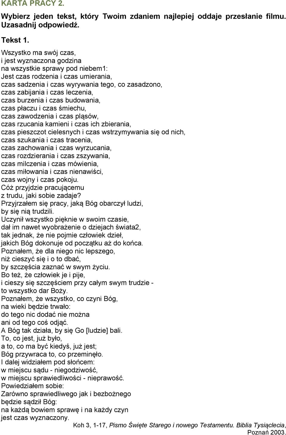 leczenia, czas burzenia i czas budowania, czas płaczu i czas śmiechu, czas zawodzenia i czas pląsów, czas rzucania kamieni i czas ich zbierania, czas pieszczot cielesnych i czas wstrzymywania się od