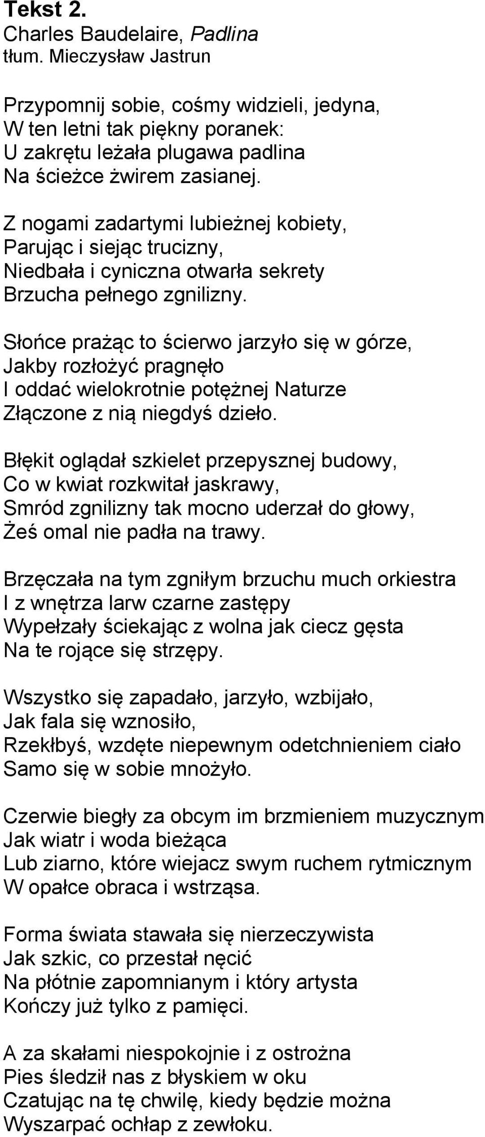 Słońce prażąc to ścierwo jarzyło się w górze, Jakby rozłożyć pragnęło I oddać wielokrotnie potężnej Naturze Złączone z nią niegdyś dzieło.