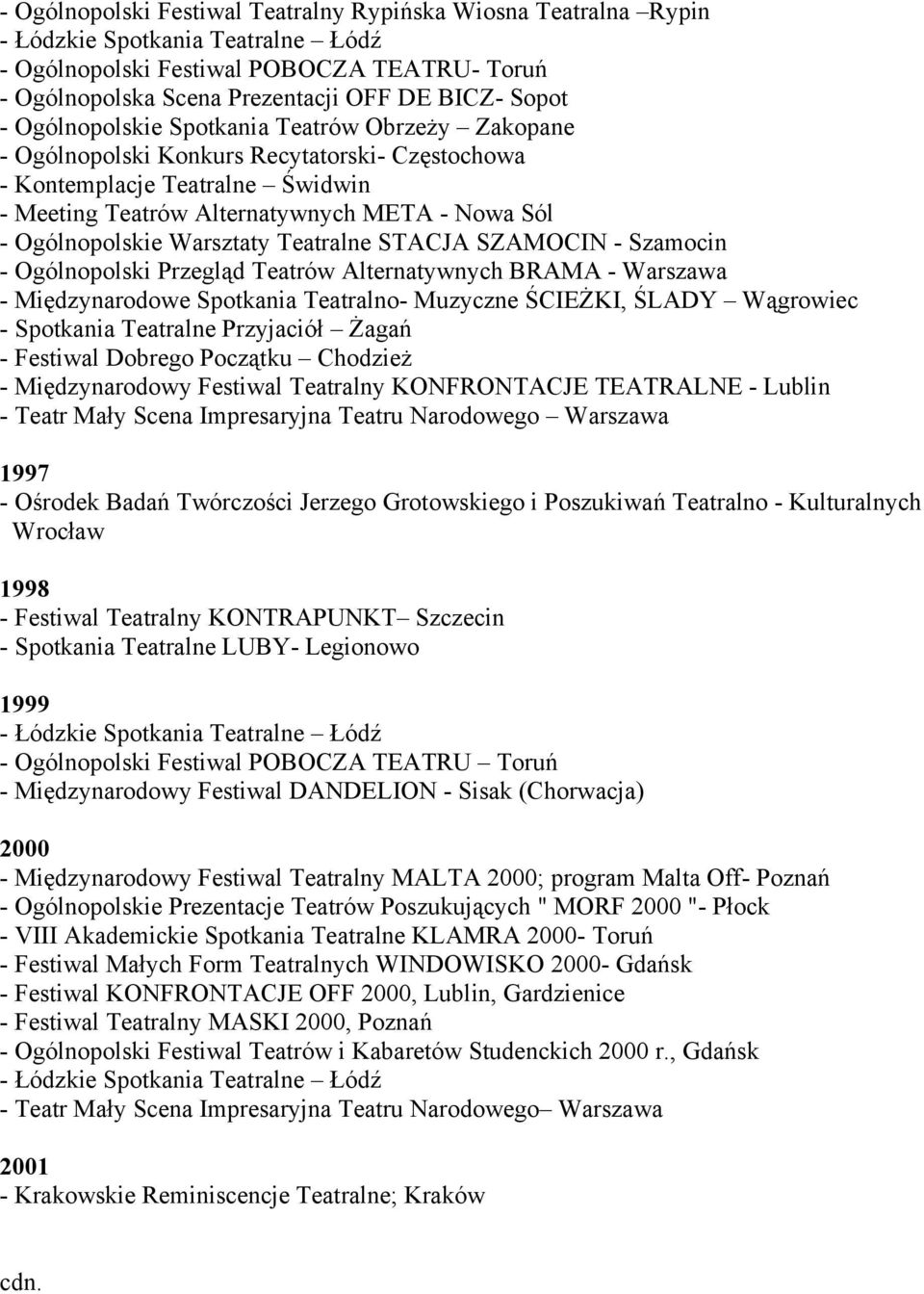 Warsztaty Teatralne STACJA SZAMOCIN - Szamocin - Ogólnopolski Przegląd Teatrów Alternatywnych BRAMA - Warszawa - Międzynarodowe Spotkania Teatralno- Muzyczne ŚCIEŻKI, ŚLADY Wągrowiec - Spotkania