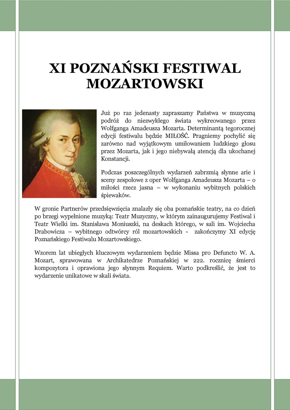 Podczas poszczególnych wydarzeń zabrzmią słynne arie i sceny zespołowe z oper Wolfganga Amadeusza Mozarta o miłości rzecz jasna w wykonaniu wybitnych polskich śpiewaków.