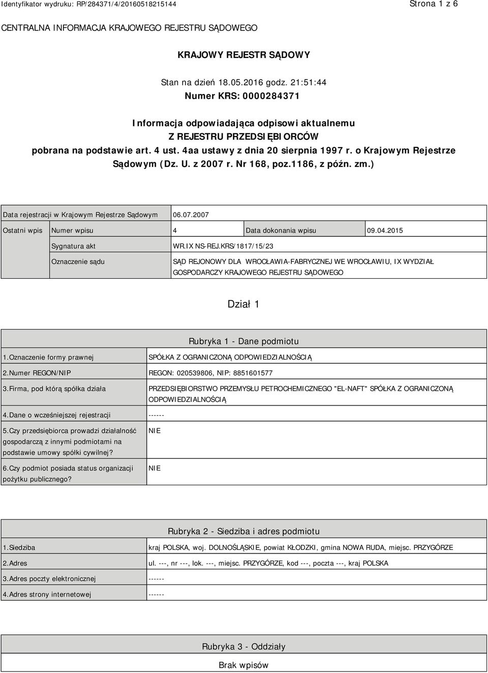 o Krajowym Rejestrze Sądowym (Dz. U. z 2007 r. Nr 168, poz.1186, z późn. zm.) Data rejestracji w Krajowym Rejestrze Sądowym 06.07.2007 Ostatni wpis Numer wpisu 4 Data dokonania wpisu 09.04.