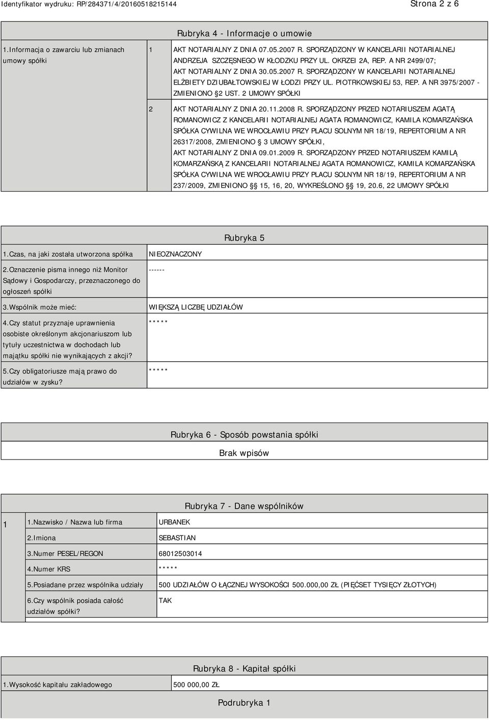 SPORZĄDZONY W KANCELARII NOTARIALNEJ ELŻBIETY DZIUBAŁTOWSKIEJ W ŁODZI PRZY UL. PIOTRKOWSKIEJ 53, REP. A NR 3975/2007 - ZMIENIONO 2 UST. 2 UMOWY SPÓŁKI 2 AKT NOTARIALNY Z DNIA 20.11.2008 R.