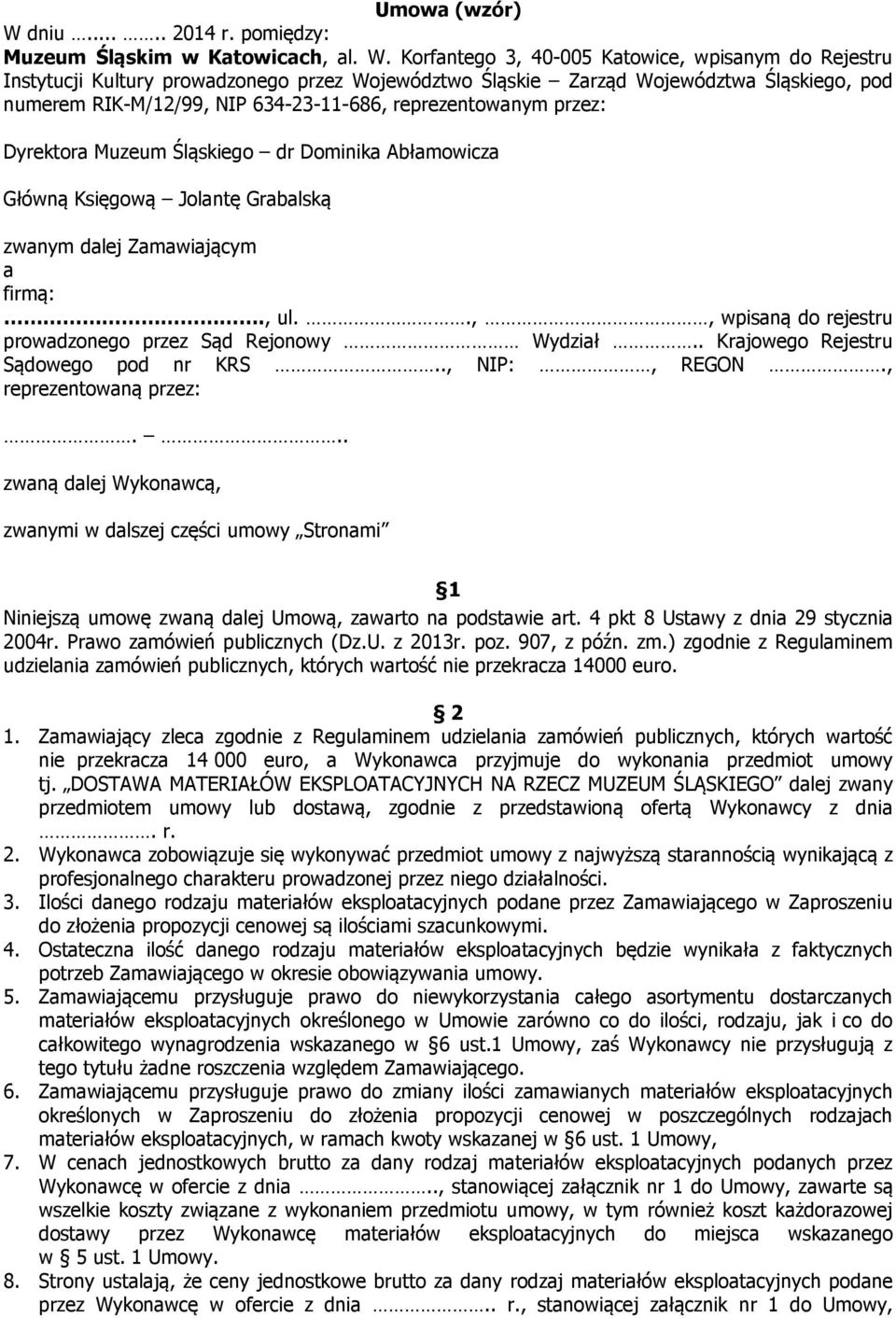 Korfantego 3, 40-005 Katowice, wpisanym do Rejestru Instytucji Kultury prowadzonego przez Województwo Śląskie Zarząd Województwa Śląskiego, pod numerem RIK-M/12/99, NIP 634-23-11-686, reprezentowanym