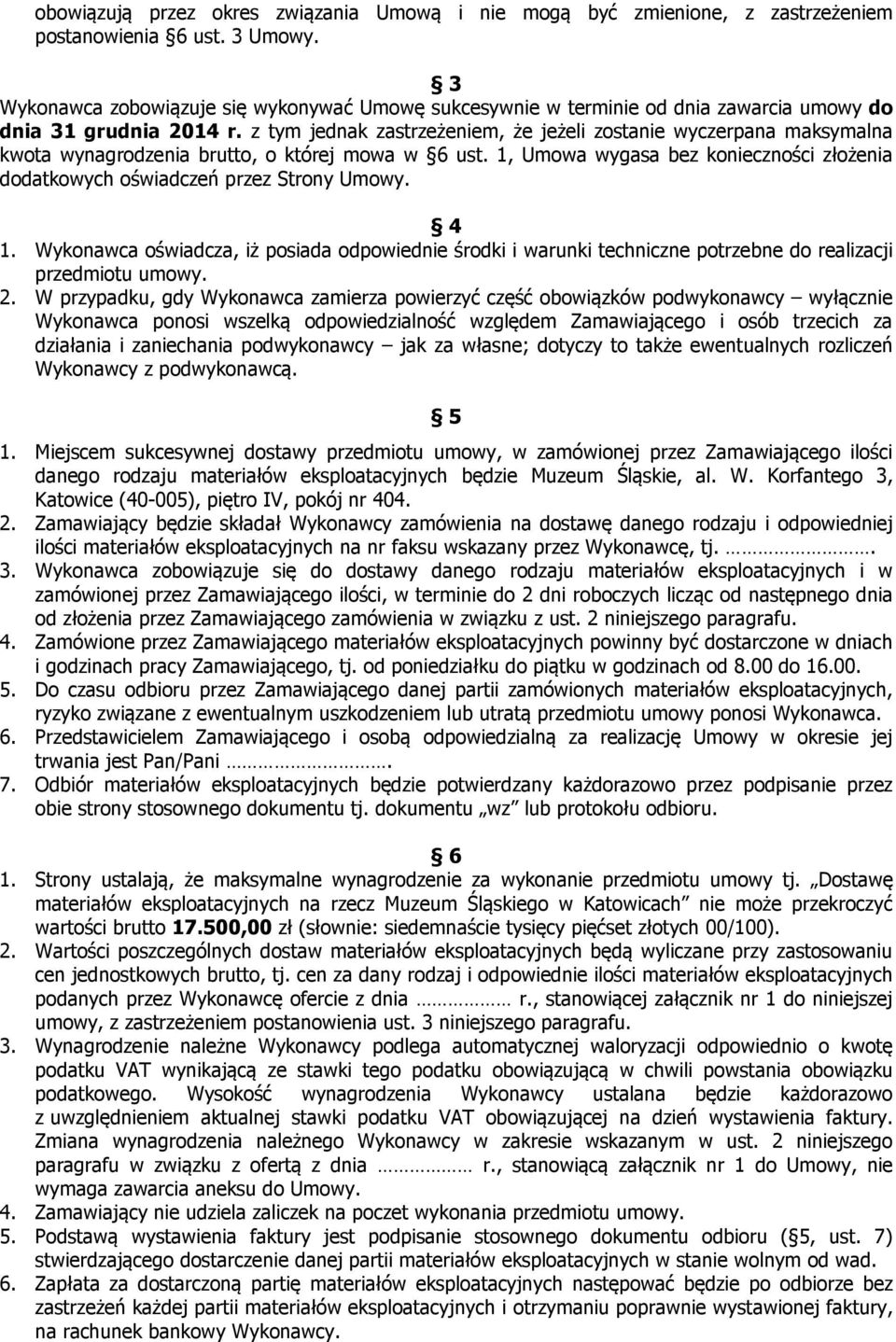 z tym jednak zastrzeżeniem, że jeżeli zostanie wyczerpana maksymalna kwota wynagrodzenia brutto, o której mowa w 6 ust.