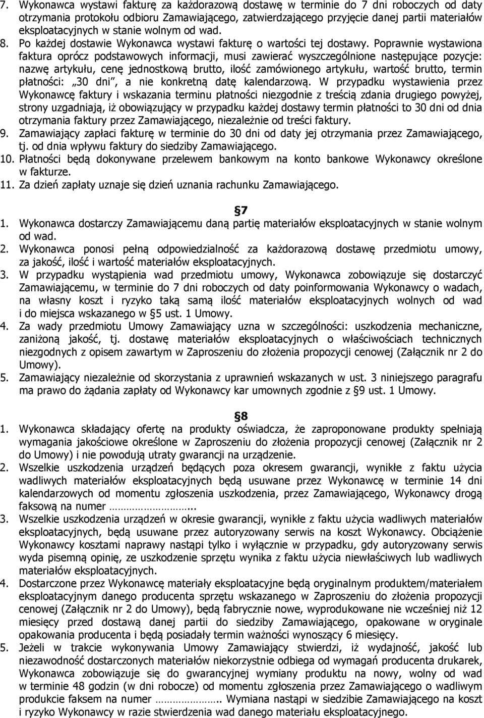 Poprawnie wystawiona faktura oprócz podstawowych informacji, musi zawierać wyszczególnione następujące pozycje: nazwę artykułu, cenę jednostkową brutto, ilość zamówionego artykułu, wartość brutto,