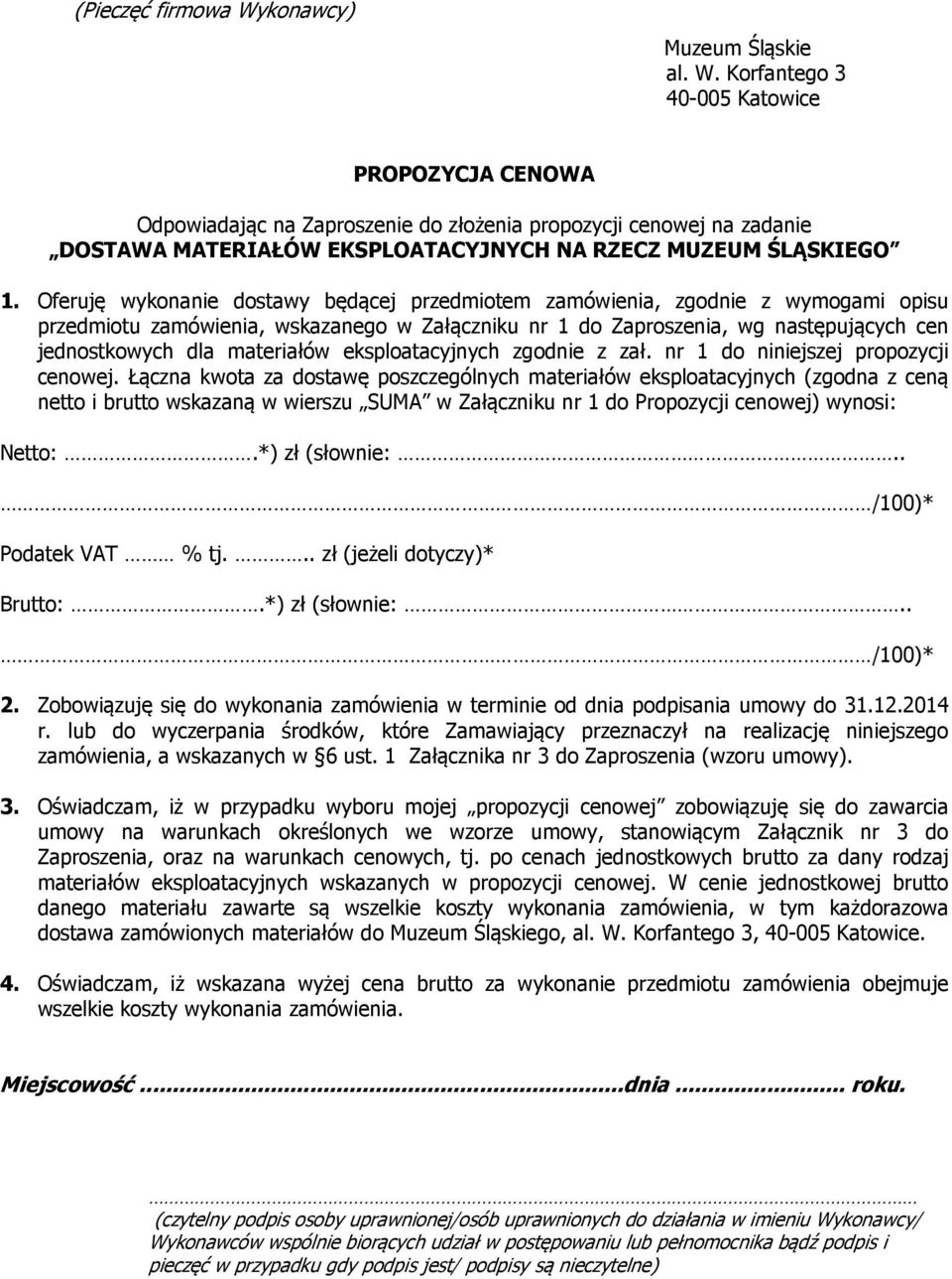 Korfantego 3 40-005 Katowice PROPOZYCJA CENOWA Odpowiadając na Zaproszenie do złożenia propozycji cenowej na zadanie DOSTAWA MATERIAŁÓW EKSPLOATACYJNYCH NA RZECZ MUZEUM ŚLĄSKIEGO 1.