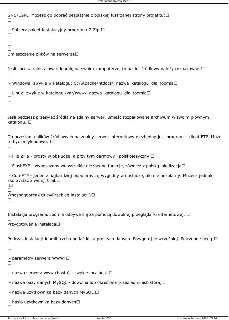 - Linux: zwykle w katalogu /var/www/_nazwa_katalogu_dla_joomla Jeśli będziesz przesyłać źródła na zdalny serwer, umieść rozpakowane archiwum w swoim głównym katalogu.