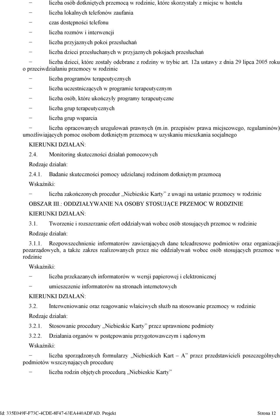 12a ustawy z dnia 29 lipca 2005 roku o przeciwdziałaniu przemocy w rodzinie liczba programów terapeutycznych liczba uczestniczących w programie terapeutycznym liczba osób, które ukończyły programy