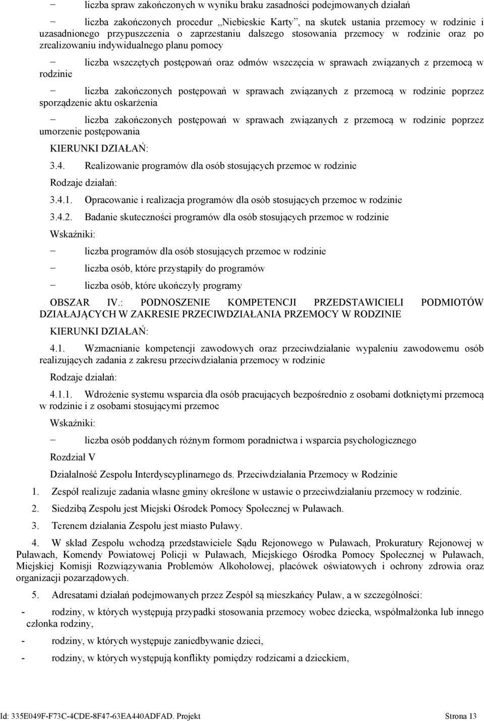 liczba zakończonych postępowań w sprawach związanych z przemocą w rodzinie poprzez sporządzenie aktu oskarżenia liczba zakończonych postępowań w sprawach związanych z przemocą w rodzinie poprzez