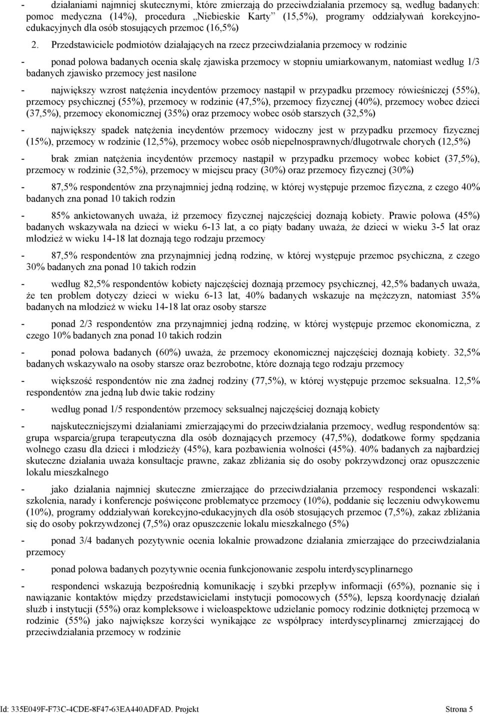 Przedstawiciele podmiotów działających na rzecz przeciwdziałania przemocy w rodzinie - ponad połowa badanych ocenia skalę zjawiska przemocy w stopniu umiarkowanym, natomiast według 1/3 badanych