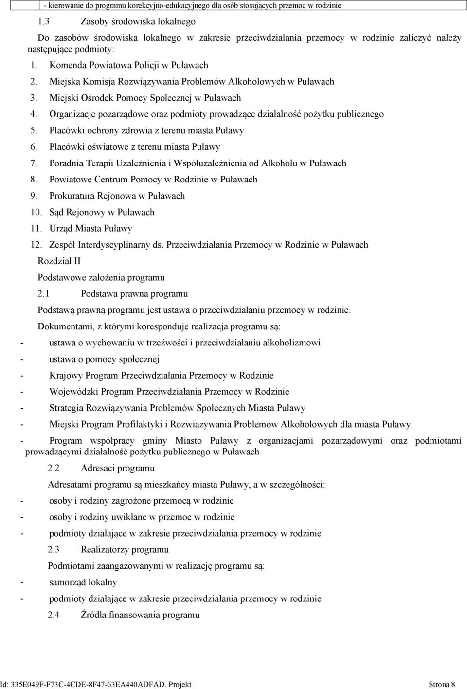 Miejska Komisja Rozwiązywania Problemów Alkoholowych w Puławach 3. Miejski Ośrodek Pomocy Społecznej w Puławach 4. Organizacje pozarządowe oraz podmioty prowadzące działalność pożytku publicznego 5.