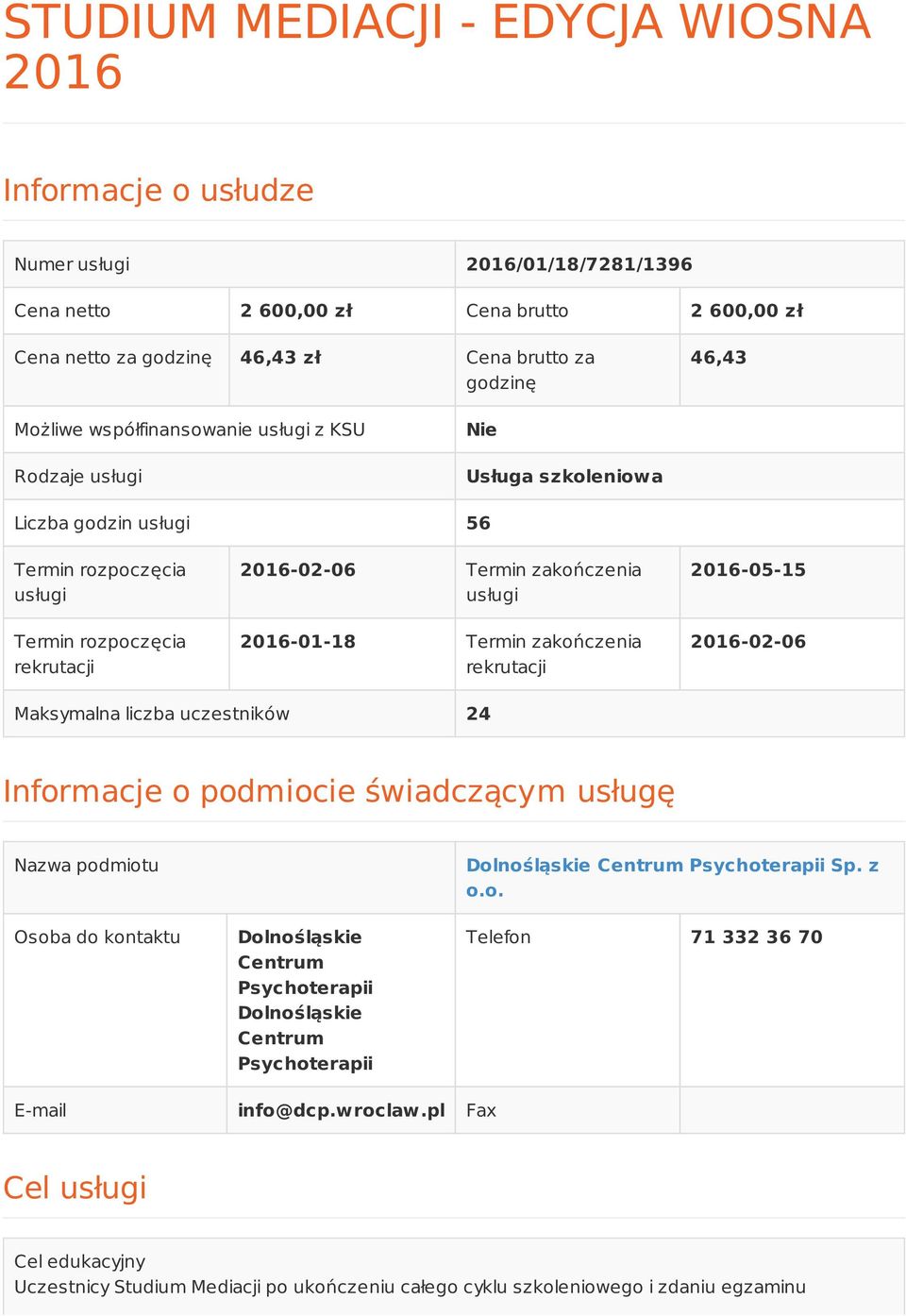 2016-01-18 Termin zakończenia rekrutacji 2016-05-15 2016-02-06 Maksymalna liczba uczestników 24 Informacje o podmiocie świadczącym usługę Nazwa podmiotu Osoba do kontaktu Dolnośląskie Centrum