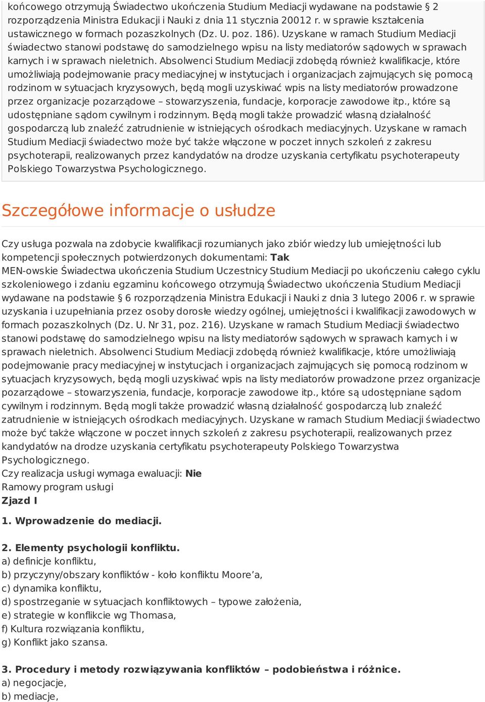 Uzyskane w ramach Studium Mediacji świadectwo stanowi podstawę do samodzielnego wpisu na listy mediatorów sądowych w sprawach karnych i w sprawach nieletnich.