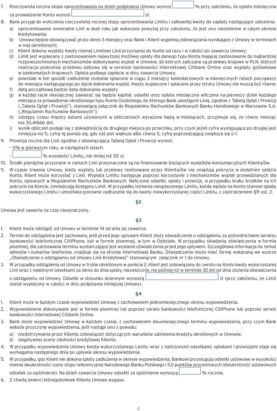 przy założeniu, że jest ono niezmienne w całym okresie kredytowania; b) Umowa będzie obowiązywać przez okres 3 miesięcy oraz Bank i Klient wypełnią zobowiązania wynikające z Umowy w terminach w niej