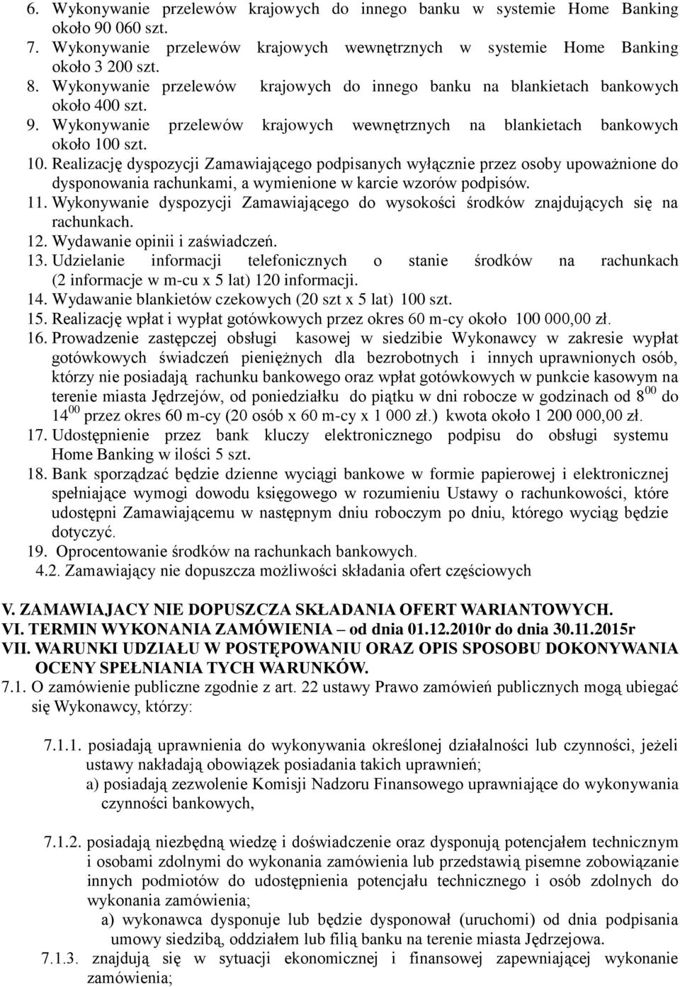 szt. 10. Realizację dyspozycji Zamawiającego podpisanych wyłącznie przez osoby upoważnione do dysponowania rachunkami, a wymienione w karcie wzorów podpisów. 11.