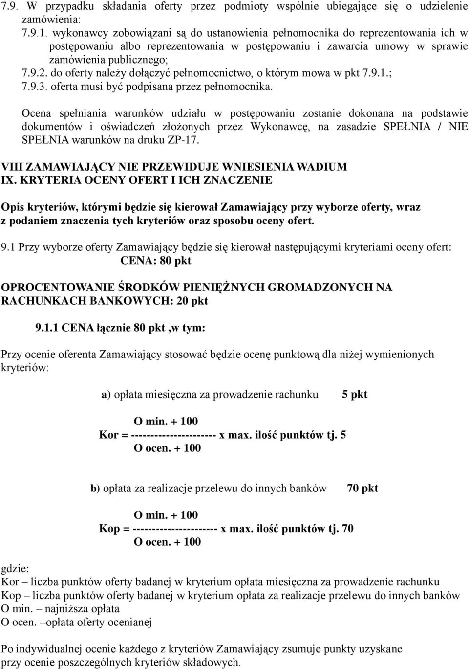 do oferty należy dołączyć pełnomocnictwo, o którym mowa w pkt 7.9.1.; 7.9.3. oferta musi być podpisana przez pełnomocnika.