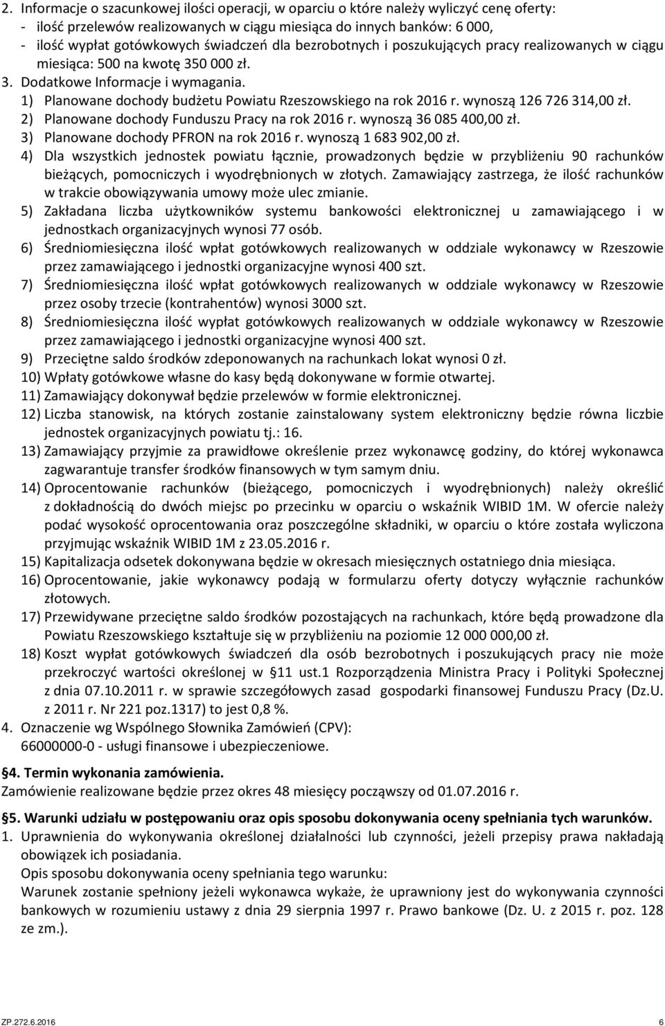 1) Planowane dochody budżetu Powiatu Rzeszowskiego na rok 2016 r. wynoszą 126 726 314,00 zł. 2) Planowane dochody Funduszu Pracy na rok 2016 r. wynoszą 36 085 400,00 zł.