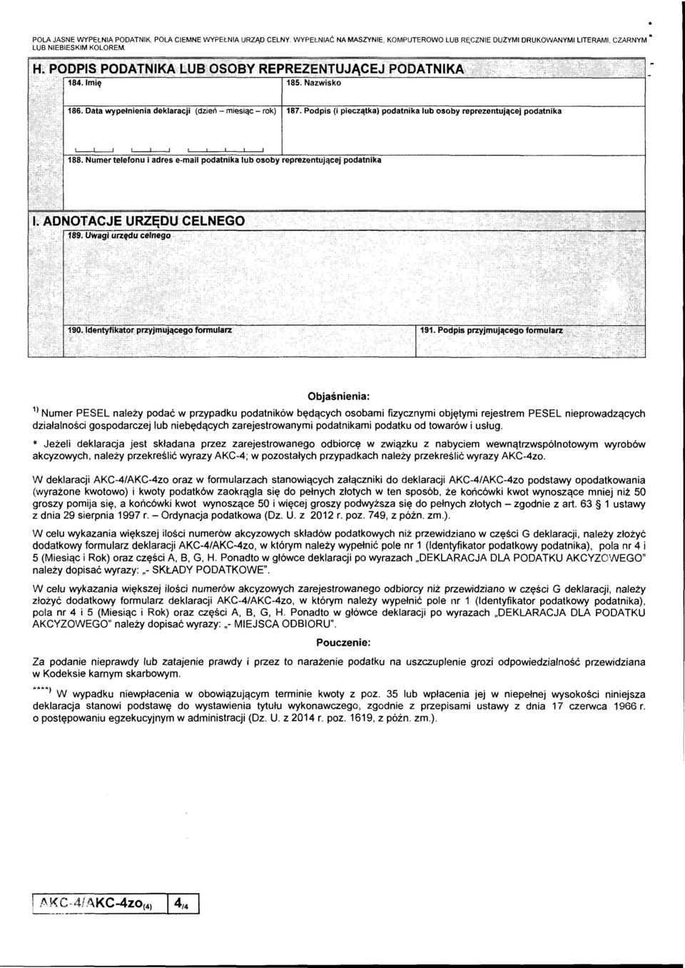 Podpis (i pieczątka) podatnika lub osoby reprezentującej podatnika 188. Numer telefonu i adres e-mail podatnika lub osoby reprezentującej podatnika l. ADNOTACJE URZĘDU CELNEGO 189.