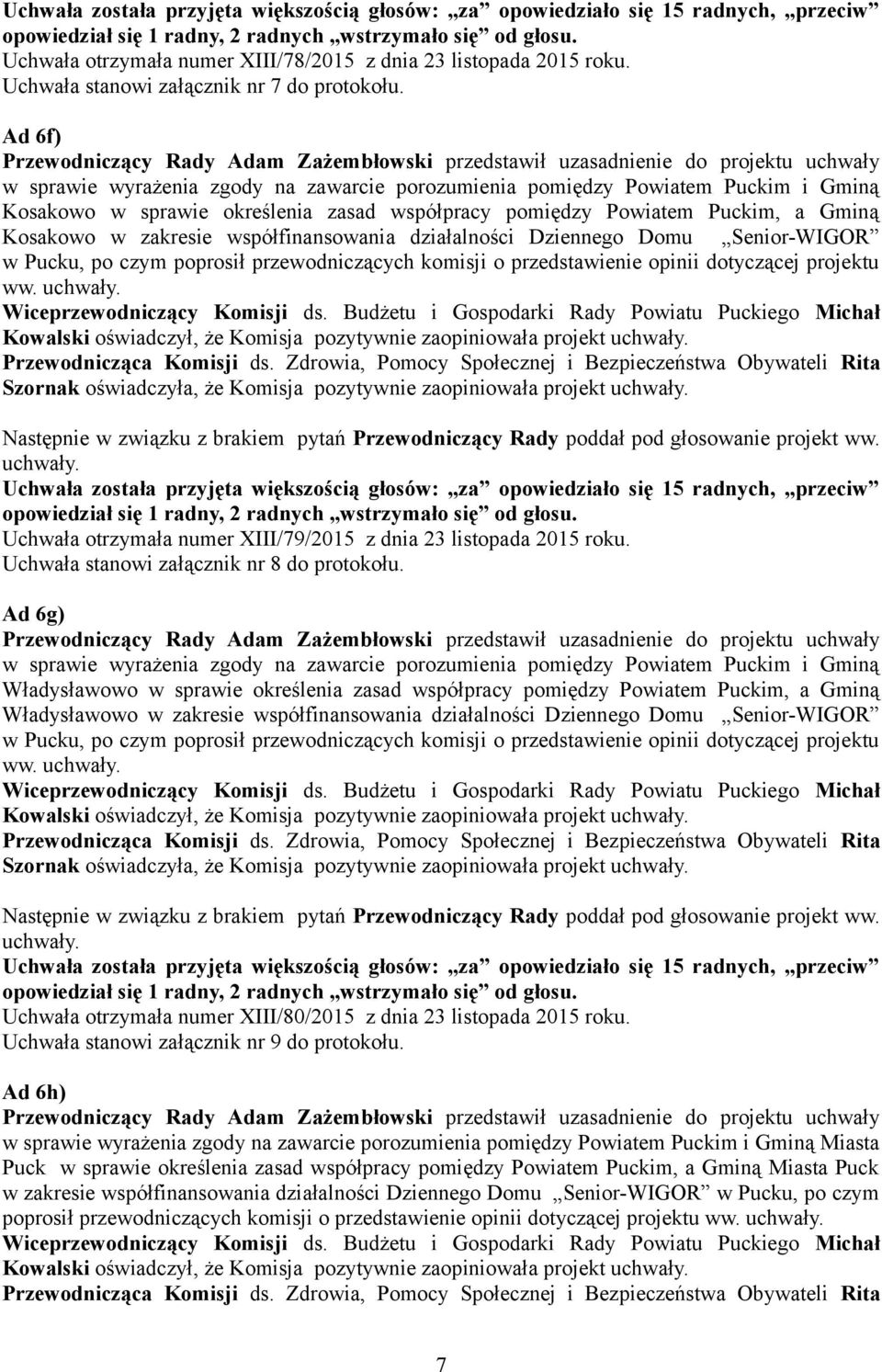 Ad 6f) w sprawie wyrażenia zgody na zawarcie porozumienia pomiędzy Powiatem Puckim i Gminą Kosakowo w sprawie określenia zasad współpracy pomiędzy Powiatem Puckim, a Gminą Kosakowo w zakresie