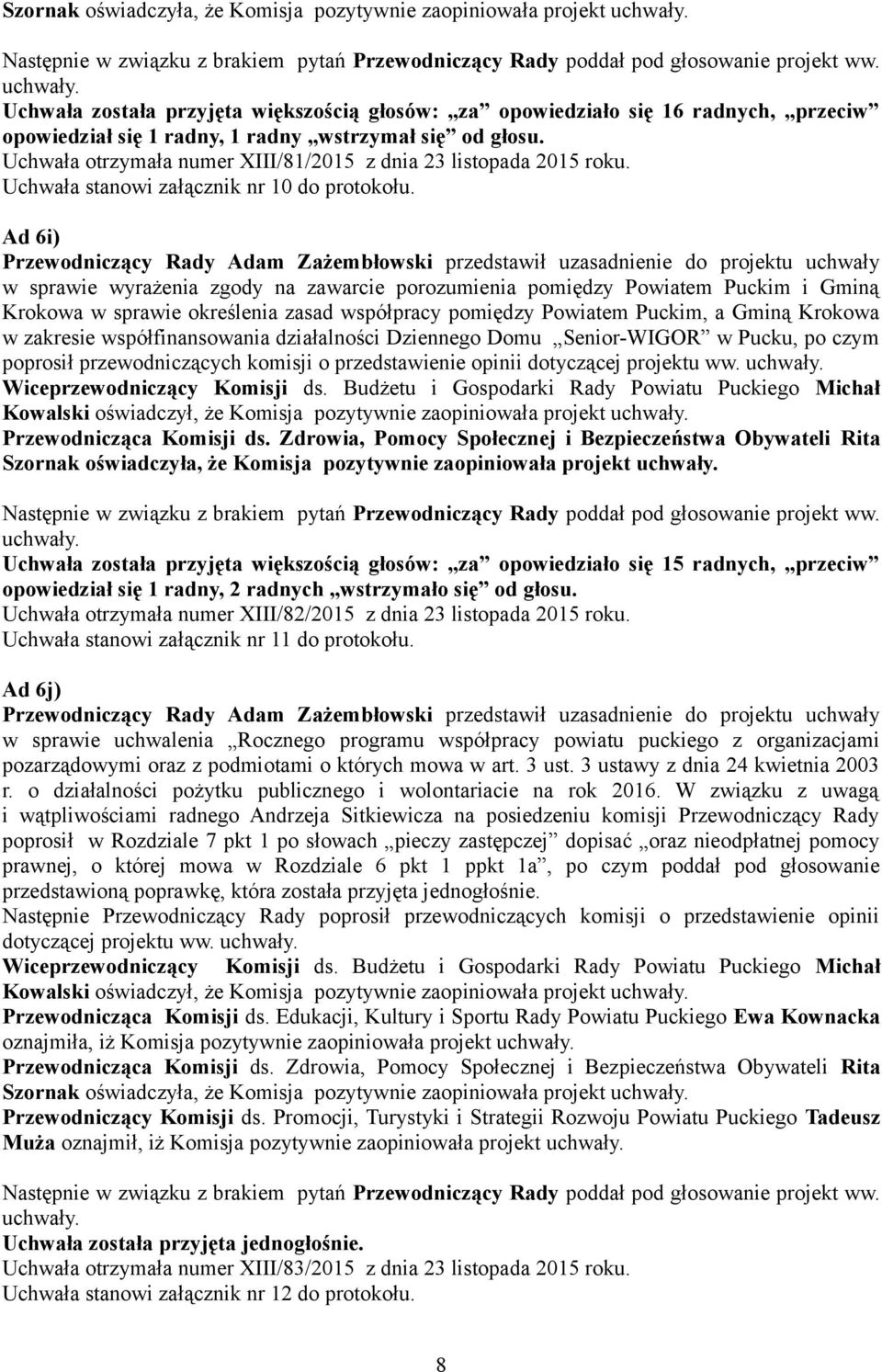 Ad 6i) w sprawie wyrażenia zgody na zawarcie porozumienia pomiędzy Powiatem Puckim i Gminą Krokowa w sprawie określenia zasad współpracy pomiędzy Powiatem Puckim, a Gminą Krokowa w zakresie