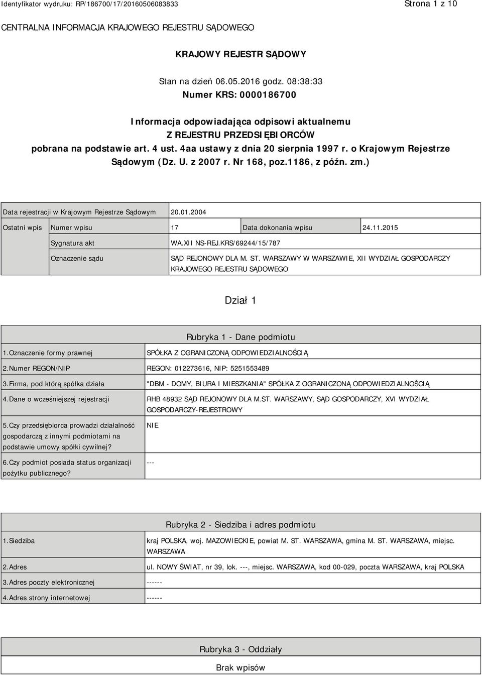 o Krajowym Rejestrze Sądowym (Dz. U. z 2007 r. Nr 168, poz.1186, z późn. zm.) Data rejestracji w Krajowym Rejestrze Sądowym 20.01.2004 Ostatni wpis Numer wpisu 17 Data dokonania wpisu 24.11.2015 Sygnatura akt Oznaczenie sądu WA.