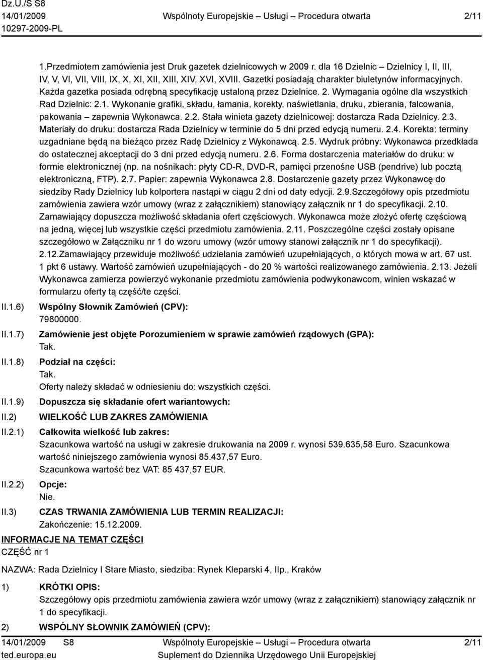 Każda gazetka posiada odrębną specyfikację ustaloną przez Dzielnice. 2. Wymagania ogólne dla wszystkich Rad Dzielnic: 2.1.